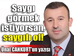 Saygı görmek istiyorsan, saygılı ol!