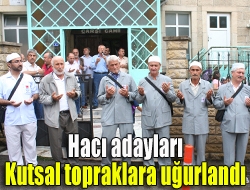 Hacı adayları kutsal topraklara uğurlandı