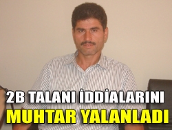 2B talanı iddialarını muhtar yalanladı