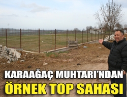 Karaağaç Muhtarından örnek top sahası