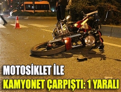 Motosiklet ile Kamyonet Çarpıştı: 1 Yaralı