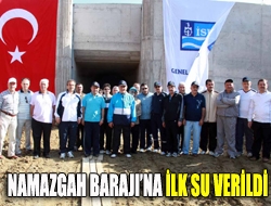 Namazgah Barajına İlk Su Verildi