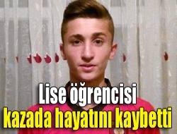 Lise öğrencisi kazada hayatını kaybetti