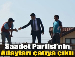 Saadet Partisinin adayları çatıya çıktı