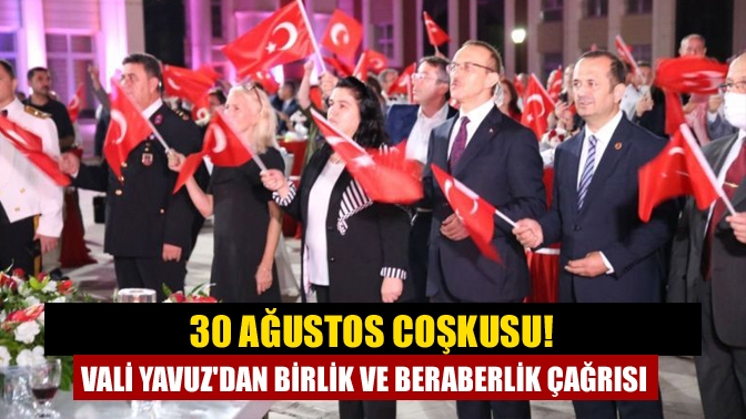 30 Ağustos coşkusu! Vali Yavuzdan birlik ve beraberlik çağrısı