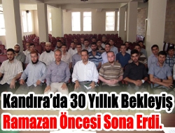 Kandırada 30 yıllık bekleyiş Ramazan öncesi sona erdi.