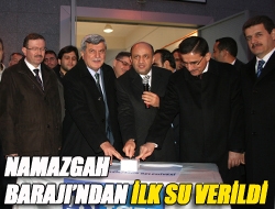 Namazgah Barajından ilk su verildi