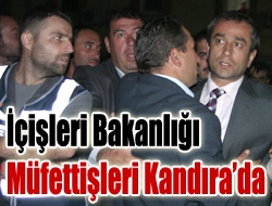 İçişleri Bakanlığı Müfettişleri Kandırada