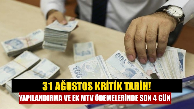 31 Ağustos kritik tarih! Yapılandırma ve ek MTV ödemelerinde son 4 gün