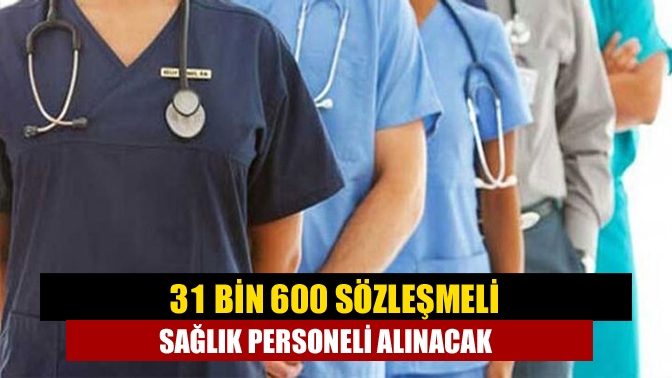 31 bin 600 sözleşmeli sağlık personeli alınacak