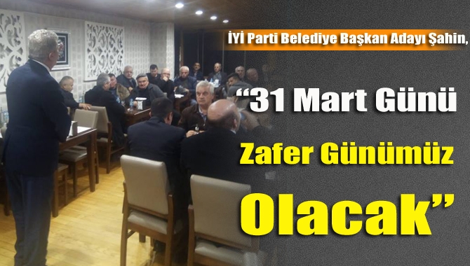 “31 Mart Günü Zafer Günümüz Olacak”