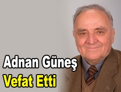 Adnan Güneş Vefat Etti