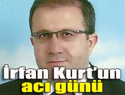 İrfan Kurtun acı günü