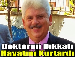 Doktorun dikkati hayatını kurtardı