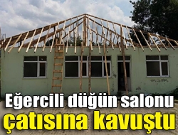 Eğercili düğün salonu çatısına kavuştu