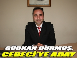 Gürkan Durmuş, Cebeciye aday