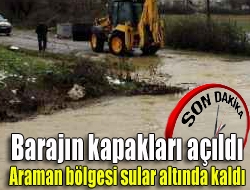 Barajın kapakları açıldı Araman bölgesi sular altında kaldı