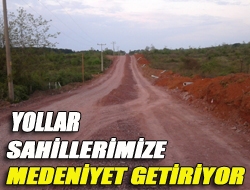 Yollar sahillerimize medeniyet getiriyor