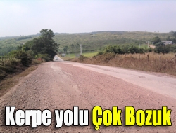 Kerpe yolu çok bozuk