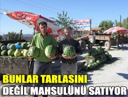 Bunlar tarlasını değil mahsulünü satıyor