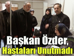 Başkan Özder, hastaları unutmadı