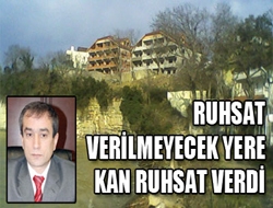 Ruhsat Verilmeyecek Yere Kan Ruhsat Verdi