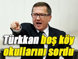 Türkkan boş köy okullarını sordu