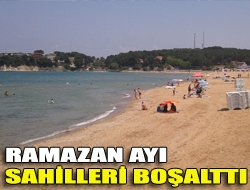 Ramazan ayı sahilleri boşalttı