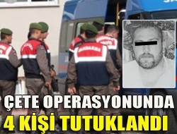 Çete operasyonunda 4 kişi tutuklandı