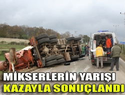 Mikserlerin yarışı kazayla sonuçlandı