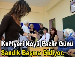 Kurtyeri Köyü Pazar Günü Sandık Başına Gidiyor