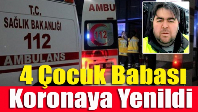 4 çocuk babası koronaya yenildi