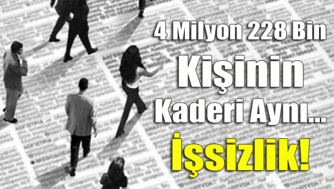 4 Milyon 228 bin kişinin kaderi aynı… İşsizlik!