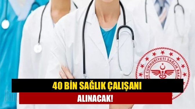 40 bin sağlık çalışanı alınacak!