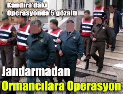 Jandarmadan Ormancılara Operasyon