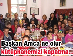 Başkan Amca ne olur kütüphanemizi kapatma…