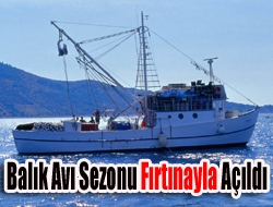 Balık Avı Sezonu Fırtınayla Açıldı