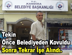 Tekin önce belediyeden kovuldu sonra tekrar işe alındı.