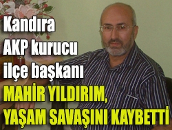 Mahir Yıldırım, yaşam savaşını kaybetti