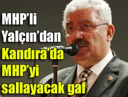 MHPli Yalçından Kandırada MHPyi sallayacak gaf