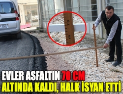 Evler asfaltın 70 cm altında kaldı, halk isyan etti