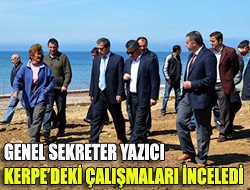 Genel Sekreter Yazıcı Kerpedeki çalışmaları inceledi