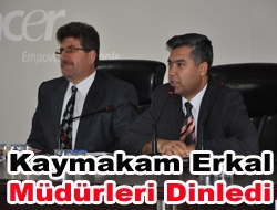 Kaymakam Erkal müdürleri dinledi