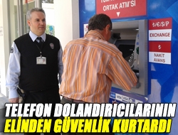 Telefon dolandırıcılarının elinden güvenlik kurtardı