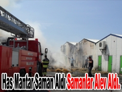 Has Mantar saman aldı samanlar alev aldı.