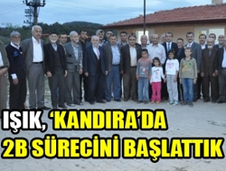 Işık, Kandırada 2B sürecini başlattık