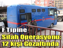 F Tipine silah operasyonu: 12 kişi gözaltında