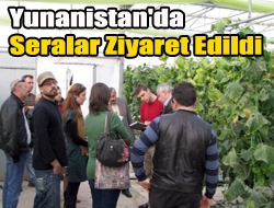 Yunanistan'da seralar ziyaret edildi