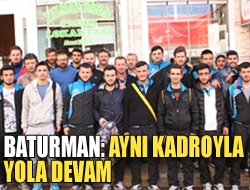 Baturman: Aynı kadroyla yola devam