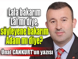 Lafa bakarım laf mı diye, söyleyene bakarım adam mı diye?